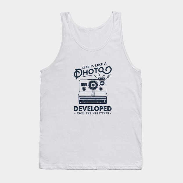 Life Is Like A Photo, Developed Frome The Negatives. Camera. Funny, Inspirational Quote Tank Top by SlothAstronaut